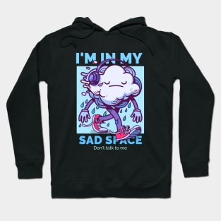 I'm in my sad space - Don't talk to me Hoodie